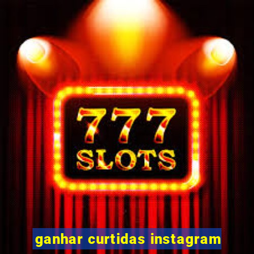 ganhar curtidas instagram