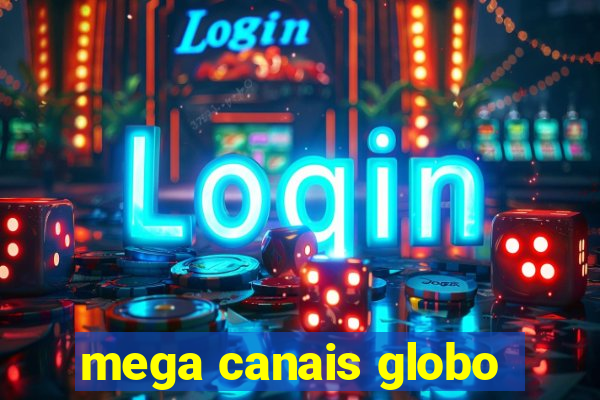 mega canais globo