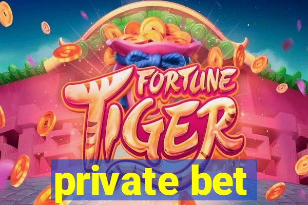 private bet