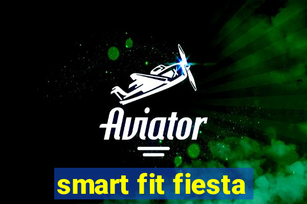 smart fit fiesta