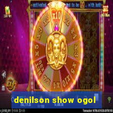 denilson show ogol