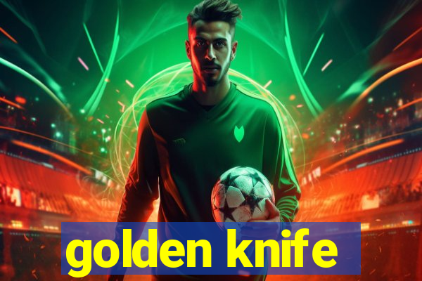 golden knife