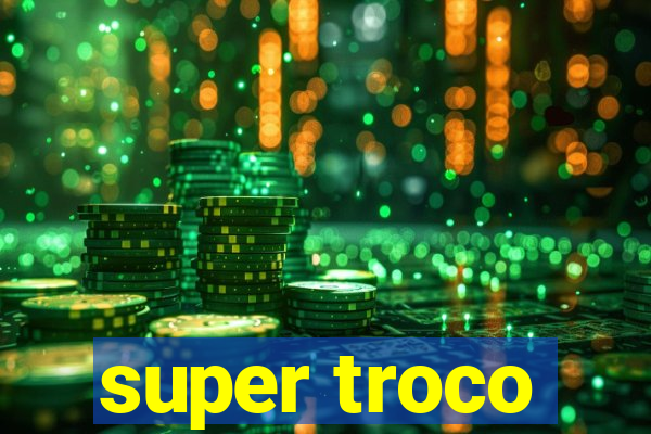 super troco