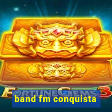 band fm conquista