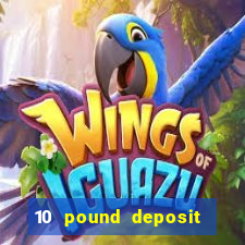 10 pound deposit casino sites