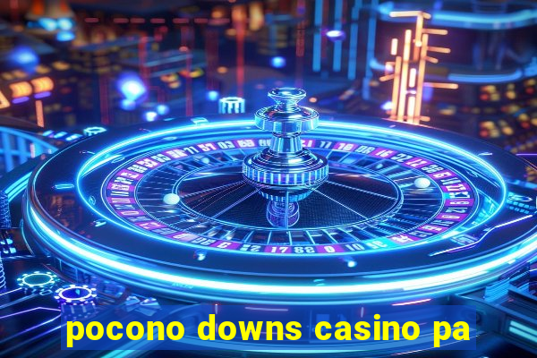 pocono downs casino pa