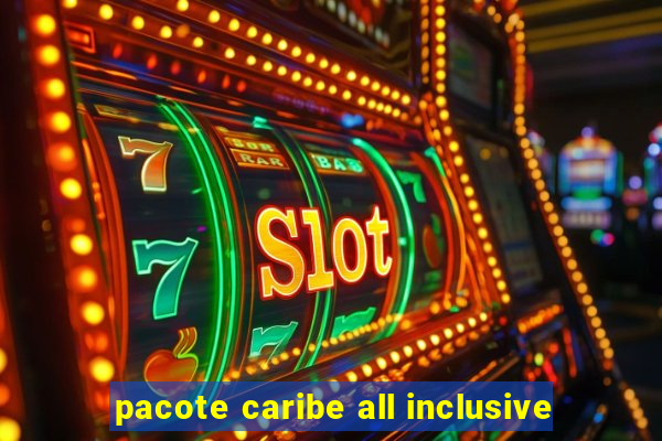 pacote caribe all inclusive