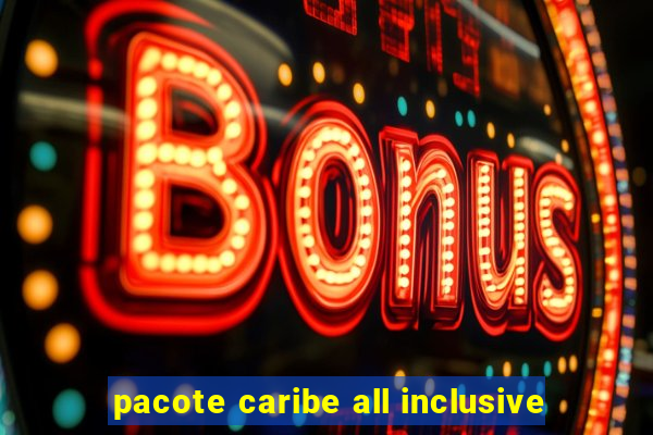 pacote caribe all inclusive