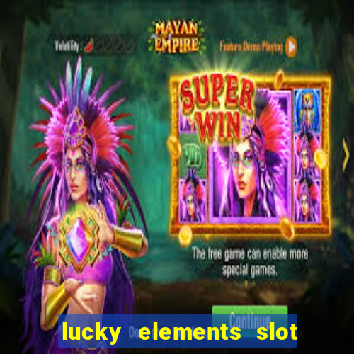 lucky elements slot free play