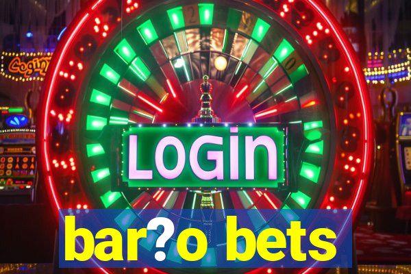 bar?o bets