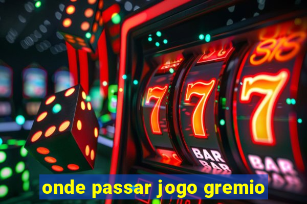 onde passar jogo gremio