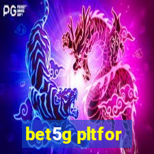 bet5g pltfor