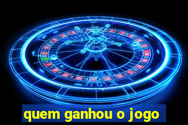 quem ganhou o jogo