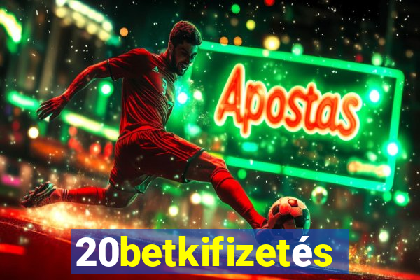 20betkifizetés