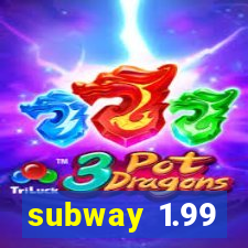 subway 1.99