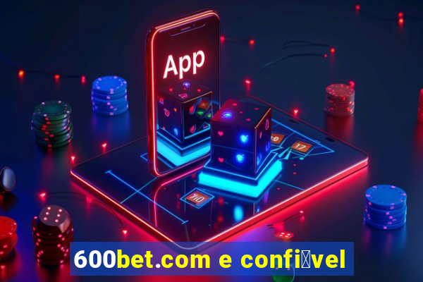 600bet.com e confi谩vel