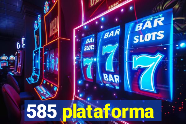 585 plataforma