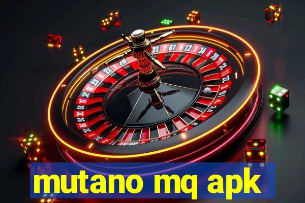 mutano mq apk