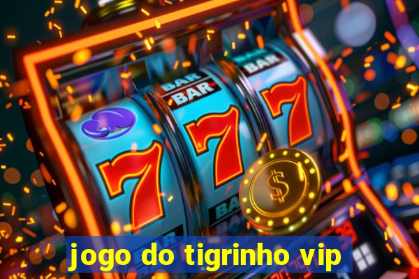 jogo do tigrinho vip