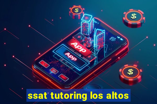 ssat tutoring los altos