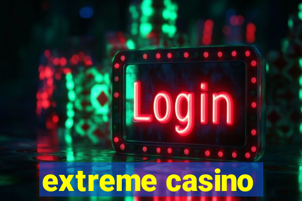 extreme casino