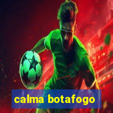 calma botafogo