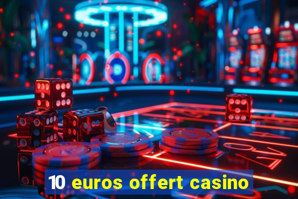 10 euros offert casino