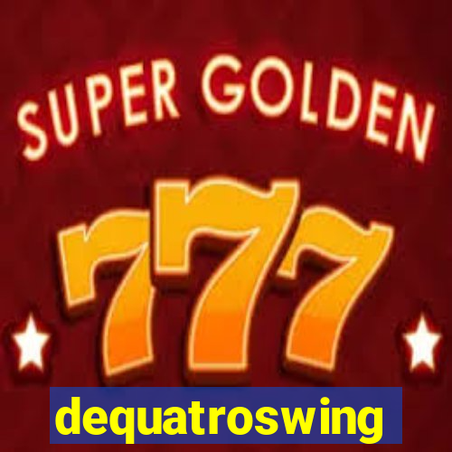 dequatroswing