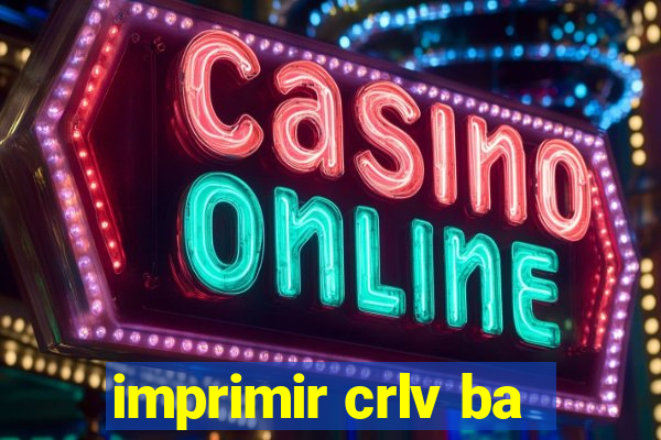 imprimir crlv ba