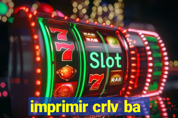 imprimir crlv ba