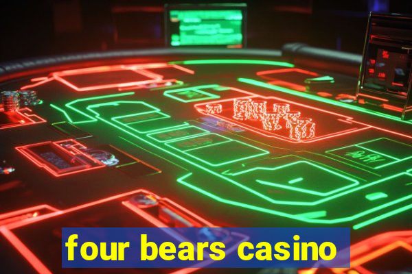 four bears casino