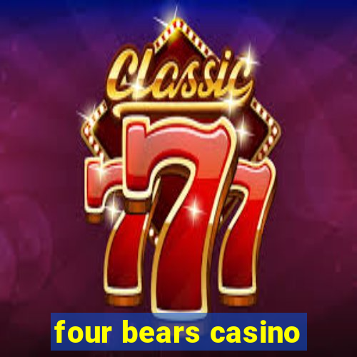 four bears casino