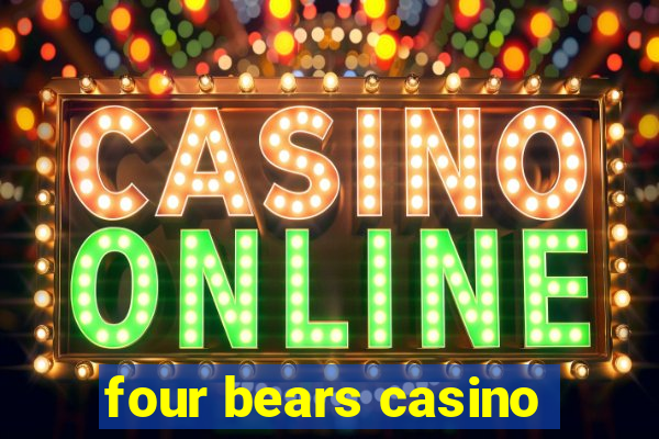 four bears casino