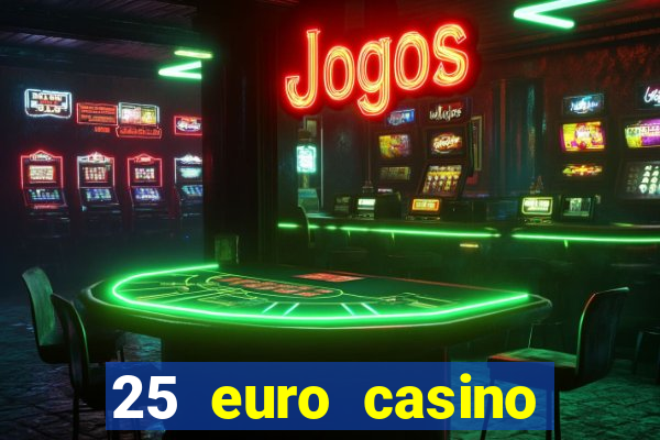 25 euro casino bonus ohne einzahlung