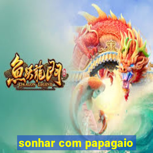 sonhar com papagaio