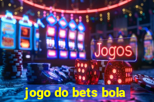 jogo do bets bola