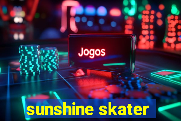 sunshine skater