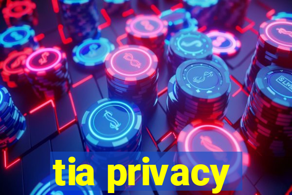 tia privacy