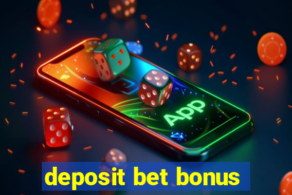 deposit bet bonus