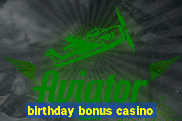 birthday bonus casino