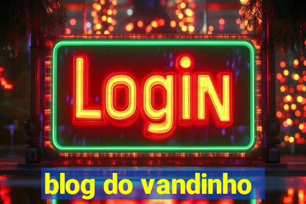 blog do vandinho