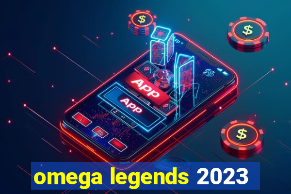 omega legends 2023