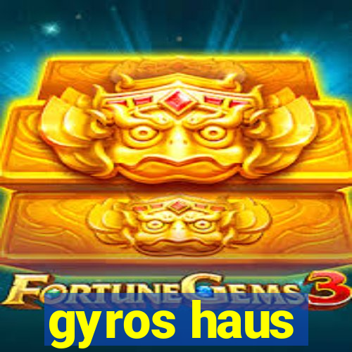 gyros haus