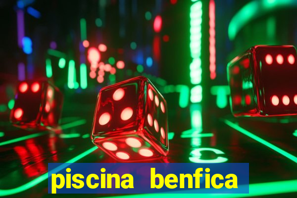 piscina benfica tabela pre莽os