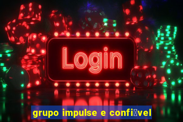 grupo impulse e confi谩vel