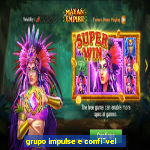 grupo impulse e confi谩vel