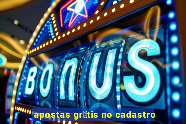 apostas gr谩tis no cadastro