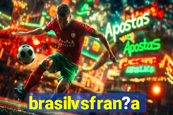 brasilvsfran?a