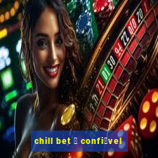 chill bet 茅 confi谩vel