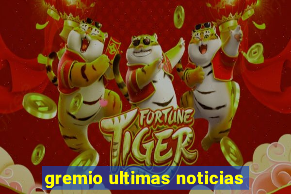 gremio ultimas noticias